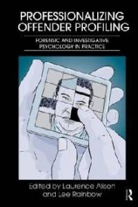 Professionalizing Offender Profiling: Forensic and Investigative Psychology in Practice