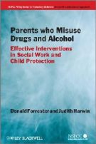 Parents Who Misuse Drugs and Alcohol: Effective Interventions in Social Work and Child Protection