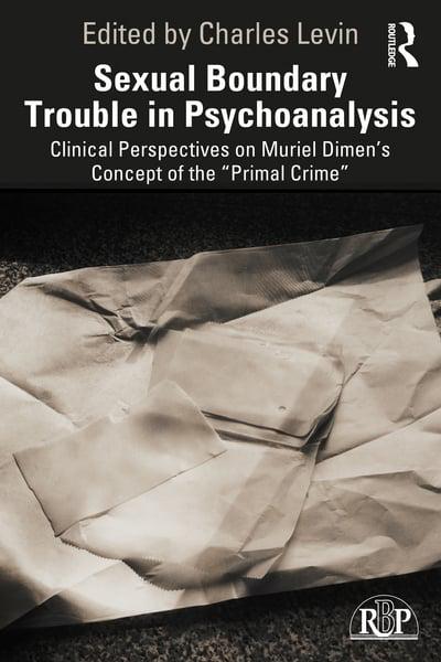 Sexual Boundary Trouble In Psychoanalysis Clinical Perspectives On Muriel Dimen S Concept Of