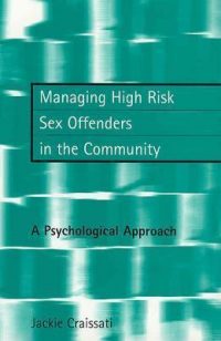 Managing High Risk Sex Offenders in the Community - A Psychological Approach