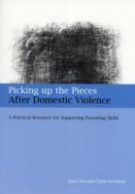 Picking up the Pieces After Domestic Violence: A Practical Resource for Supporting Parenting Skills