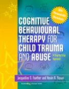 Cognitive Behavioural Therapy for Child Trauma and Abuse: A Step-by-Step Approach