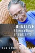 Cognitive Behavioural Therapy with Older People: Interventions for Those With and Without Dementia