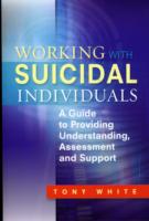 Working with Suicidal Individuals: A Guide to Providing Understanding, Assessment and Support