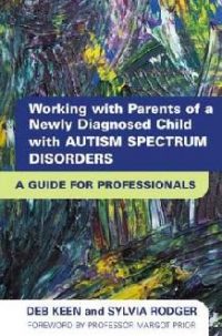 Working with Parents of a Newly Diagnosed Child with an Autism: A Guide for Professionals